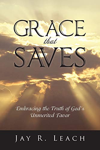 Imagen de archivo de Grace that Saves: Embracing the Truth of God's Unmerited Favor a la venta por Lucky's Textbooks