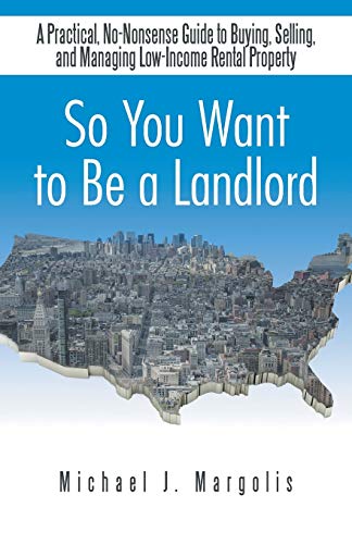 Imagen de archivo de So You Want to Be a Landlord A Practical, NoNonsense Guide to Buying, Selling, and Managing LowIncome Rental Property a la venta por PBShop.store US