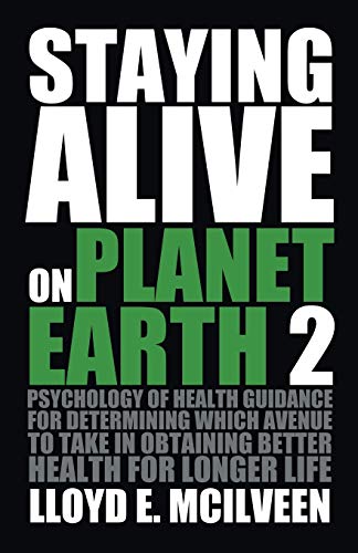 Beispielbild fr Staying Alive on Planet Earth 2 Psychology of Health Guidance for determining which avenue to take in obtaining better health for longer life zum Verkauf von PBShop.store US