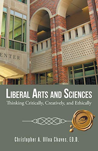 Beispielbild fr Liberal Arts and Sciences: Thinking Critically, Creatively, and Ethically zum Verkauf von Wonder Book