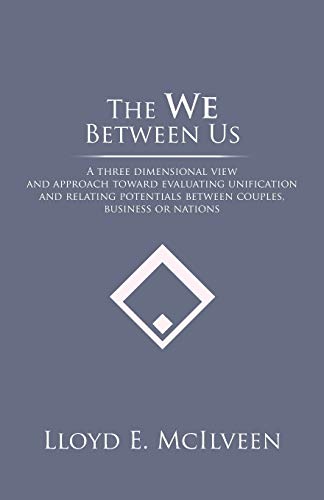 Beispielbild fr The We Between Us A three dimensional view and approach toward evaluating unification and relating potentials between couples, business or nations zum Verkauf von PBShop.store US