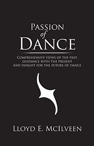 Beispielbild fr Passion of Dance Comprehensive views of the past, guidance with the present and insight for the future of dance zum Verkauf von PBShop.store US