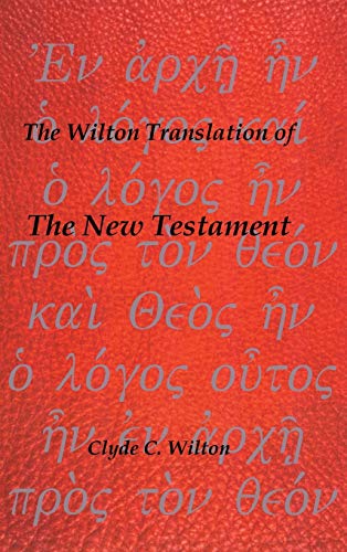 The Wilton Translation of the New Testament - Wilton, Clyde C.