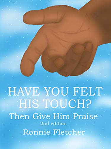 Beispielbild fr Have You Felt His Touch?: Then Give Him Praise 2nd Edition zum Verkauf von Chiron Media