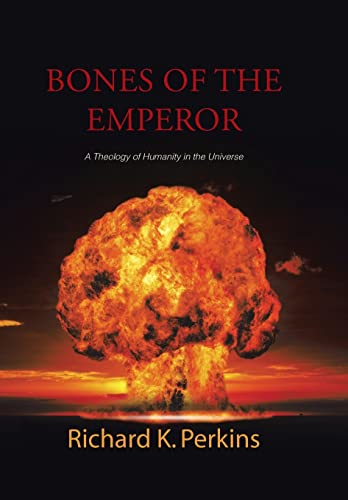 9781490749044: Bones of the Emperor: A Theology of Humanity in the Universe