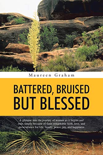 Beispielbild fr BATTERED, BRUISED BUT BLESSED: A glimpse into the journey of woman as it begins and ends simply because of their remarkable faith, love, and persevera zum Verkauf von Chiron Media