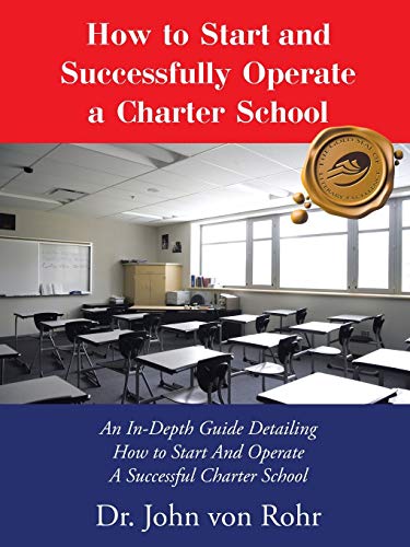 Imagen de archivo de How to Start and Successfully Operate a Charter School: An In-Depth Guide Detailing How to Start And Operate A Successful Charter School a la venta por GF Books, Inc.