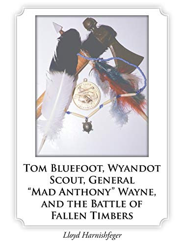 Beispielbild fr Tom Bluefoot, Wyandot Scout, General "Mad Anthony" Wayne, and the Battle of Fallen Timbers zum Verkauf von Chiron Media