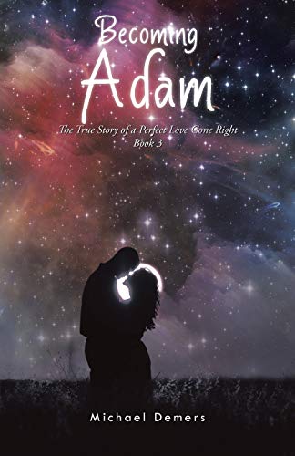 Stock image for Becoming Adam: The True Story of a Perfect Love Gone Right Book 3 for sale by Lucky's Textbooks