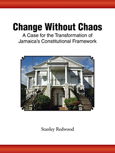 Beispielbild fr Change Without Chaos : A Case for the Transformation of Jamaica's Constitutional Framework zum Verkauf von Better World Books