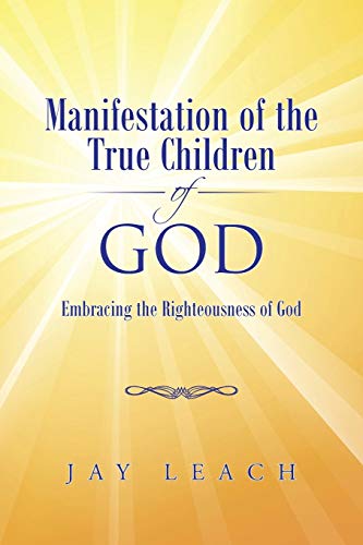 Imagen de archivo de Manifestation of the True Children of God: Embracing the Righteousness of God a la venta por Lucky's Textbooks