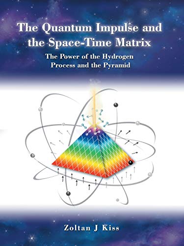 Imagen de archivo de The Quantum Impulse and the SpaceTime Matrix: The Power of the Hydrogen Process and the Pyramid a la venta por WorldofBooks