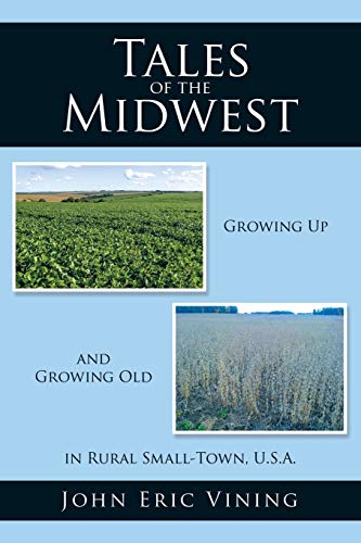 Stock image for Tales of the Midwest: Growing Up and Growing Old in Rural Small-Town, U.S.A. for sale by Lucky's Textbooks