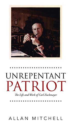9781490768885: Unrepentant Patriot: The Life and Work of Carl Zuckmayer
