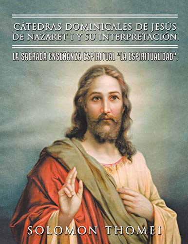 9781490769783: Ctedras dominicales de Jess de Nazaret I y su interpretacin.: La sagrada enseanza espiritual "La Espiritualidad".
