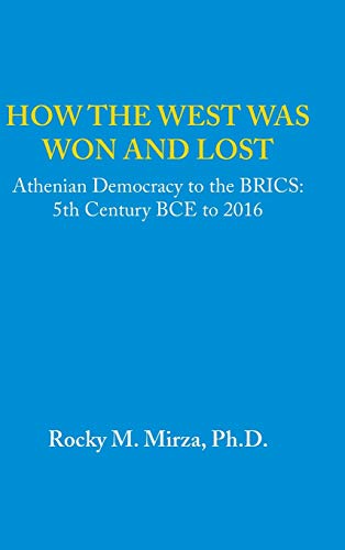 Beispielbild fr How the West was Won and Lost: Athenian Democracy to the BRICS: 5th Century BCE to 2016 zum Verkauf von Mispah books