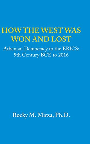9781490771946: How the West was Won and Lost: Athenian Democracy to the BRICS: 5th Century BCE to 2016