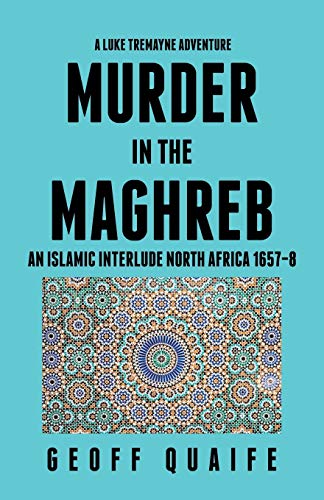 Stock image for A Luke Tremayne Adventure Murder in the Maghreb: An Islamic Interlude North Africa 1657?8 for sale by Lucky's Textbooks