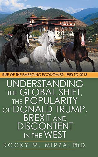 Beispielbild fr Understanding the Global Shift, the Popularity of Donald Trump, Brexit and Discontent in the West: Rise of the Emerging Economies: 1980 to 2018 zum Verkauf von Mispah books