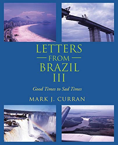 Imagen de archivo de LETTERS FROM BRAZIL III: Good Times to Sad Times a la venta por Lucky's Textbooks