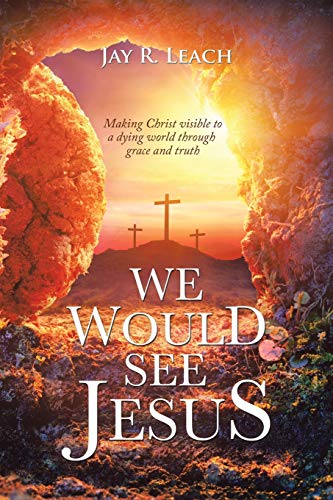 Imagen de archivo de We Would See Jesus: Making Christ Visible to a Dying World Through Grace and Truth a la venta por Lucky's Textbooks
