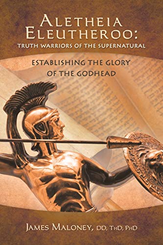 Beispielbild fr Aletheia Eleutheroo: Truth Warriors of the Supernatural: Establishing The Glory Of The Godhead zum Verkauf von SecondSale