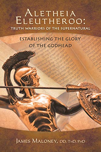 Stock image for Aletheia Eleutheroo: Truth Warriors of the Supernatural: Establishing the Glory of the Godhead for sale by ThriftBooks-Atlanta
