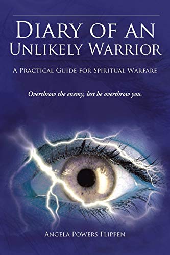 Diary of an Unlikely Warrior: A Practical Guide for Spiritual Warfare