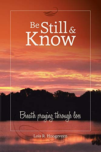 Stock image for Be Still and Know: Breath praying through loss for sale by BooksRun