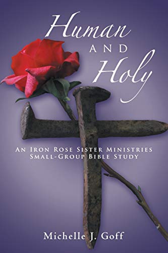 9781490801513: Human And Holy: An Iron Rose Sister Ministries Small-Group Bible Study