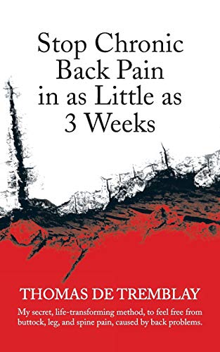 Beispielbild fr Stop Chronic Back Pain in as Little as 3 Weeks: My Secret, Life-Transforming Method, to Feel Free from Buttock, Leg, and Spine Pain, Caused by Back PR zum Verkauf von Chiron Media