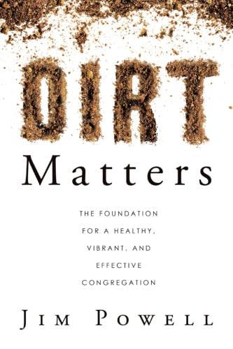 Stock image for Dirt Matters: The Foundation For a Healthy, Vibrant, And Effective Congregation for sale by BooksRun