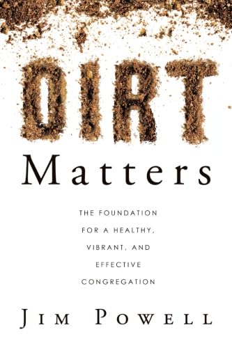 Stock image for Dirt Matters: The Foundation for a Healthy, Vibrant, and Effective Congregation for sale by ThriftBooks-Atlanta