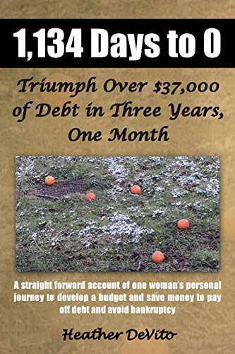 Imagen de archivo de 1,134 Days to 0: Triumph Over $37,000 of Debt in Three Years, One Month a la venta por Chiron Media