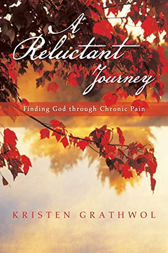 Beispielbild fr A Reluctant Journey: Finding God Through Chronic Pain zum Verkauf von Chiron Media