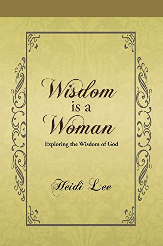 Beispielbild fr Wisdom Is a Woman: Exploring the Wisdom of God zum Verkauf von ThriftBooks-Dallas