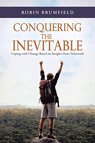 Beispielbild fr Conquering the Inevitable: Coping with Change Based on Insights from Nehemiah zum Verkauf von Chiron Media