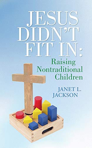 Beispielbild fr Jesus Didn't Fit In: Raising Nontraditional Children zum Verkauf von Bookmans