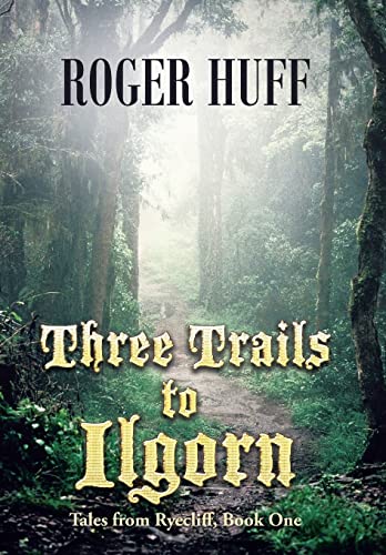 9781490804095: Three Trails to Ilgorn: Tales from Ryecliff, Book One (Tales from Ryecliff, 1)