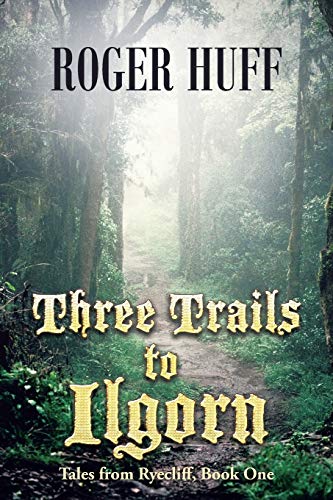 9781490804101: Three Trails to Ilgorn: Tales from Ryecliff, Book One (Tales from Ryecliff, 1)