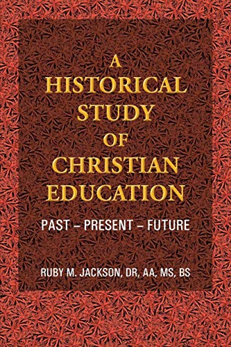 Beispielbild fr A Historical Study of Christian Education: Past - Present - Future zum Verkauf von Chiron Media