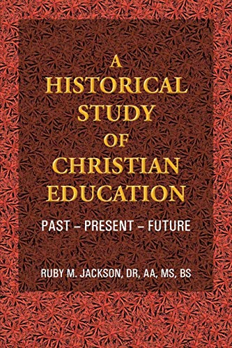 Imagen de archivo de A Historical Study of Christian Education: Past - Present - Future a la venta por ThriftBooks-Atlanta