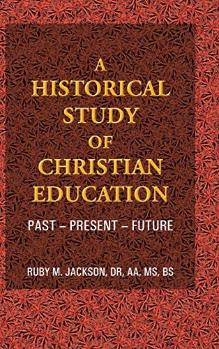 Imagen de archivo de A Historical Study of Christian Education Past Present Future a la venta por PBShop.store US