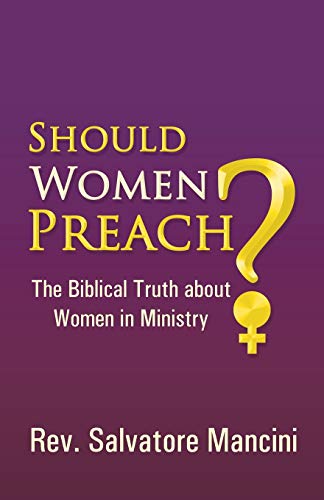 Beispielbild fr Should Women Preach?: The Biblical Truth about Women in Ministry zum Verkauf von Chiron Media