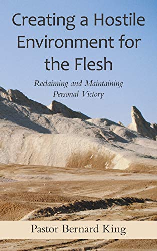 9781490806518: Creating a Hostile Environment for the Flesh: Reclaiming and Maintaining Personal Victory