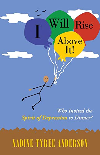 Beispielbild fr I Will Rise Above It!: Who Invited the Spirit of Depression to Dinner? zum Verkauf von Chiron Media