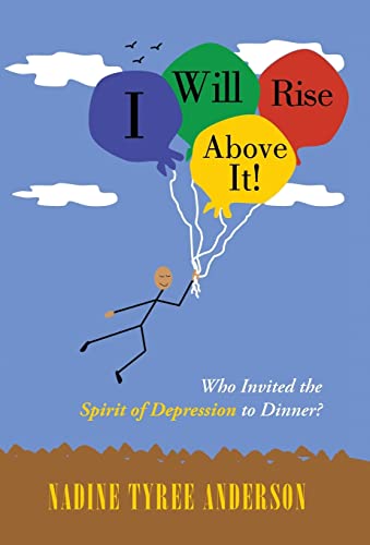 I Will Rise Above It!: Who Invited the Spirit of Depression to Dinner?