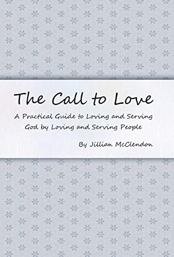Beispielbild fr The Call to Love A Practical Guide to Loving and Serving God by Loving and Serving People zum Verkauf von PBShop.store US