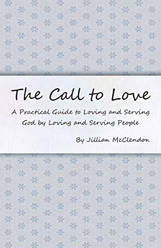 Beispielbild fr The Call to Love: A Practical Guide to Loving and Serving God by Loving and Serving People zum Verkauf von Chiron Media