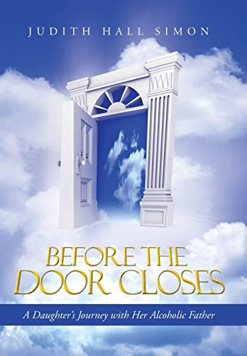 9781490808963: Before the Door Closes: A Daughter’s Journey With Her Alcoholic Father